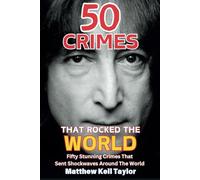 50 Crimes That Rocked The World: A collection of 50 of the most influential crimes in modern history