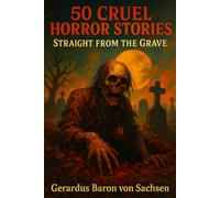 50 Cruel Horror Stories: Straight from the Grave