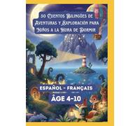 50 Cuentos Bilingües de Aventuras y Exploración para Niños a la Hora de Dormir | Español - Français | Âge 4-10