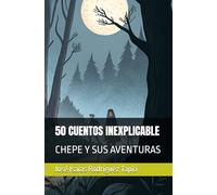 50 CUENTOS INEXPLICABLE: CHEPE Y SUS AVENTURAS