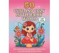 50 Cute and Cozy Little Fairy World: Relaxing and Fun Coloring Book For Kids - Includes Extra Activity Pages!