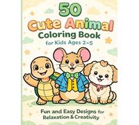 50 CUTE ANIMAL COLORING BOOK FOR KIDS AGES 2-5: FUN AND EASY DESIGN FOR RELAXATION AND CREATIVITY
