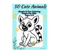 50 Cute Animals: Simple & Fun Coloring Pages for Kids Ages 3-8