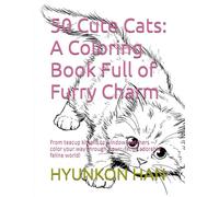 50 Cute Cats: A Coloring Book Full of Furry Charm: From teacup kittens to window watchers - color your way through a purr-fectly adorable feline world!