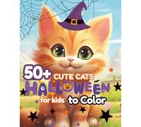 50+ Cute Cats Halloween for Kids to Color: Fun and Adorable Kawaii Cats, Pumpkins, and Spooky Treats Coloring Book