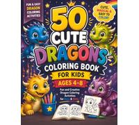 50 Cute Dragons Coloring Book for Kids Ages 4-8: Fun and Creative Dragon Coloring Activities for Boys & Girls | Cute, Magical, and Easy Dragon Coloring Pages