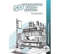 50 Cyberpunk-Stadtszenen zum Ausmalen: Malbuch für Erwachsene | Anti-Stress-Ausmalbuch | Science-Fiction Stadt| Kreative Geschenkidee für Entspannung & Achtsamkeit