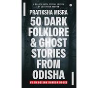 50 Dark Folklore and Ghost Stories From Odisha: A Bhoota Gappa Special Edition by JustUtter Horror