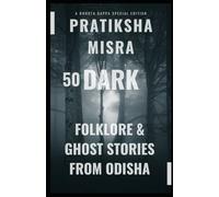 50 Dark Folklore Ghost Stories from Odisha: A Bhoota Gappa Special Edition