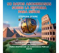 50 Datos Asombrosos Sobre La Historia Para Niños: Curiosidades Divertidas Y Fascinantes Para Despertar La Curiosidad Por La Historia!: 4