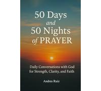 50 Days and 50 Nights Of Prayer: Daily Conversations with God for Strength, Clarity, and Faith