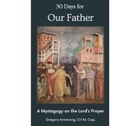 50 Days for Our Father: A Mystagogy on the Lord's Prayer