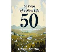 50 Days of a New Life: My Journey To Sobriety