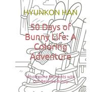 50 Days of Bunny Life: A Coloring Adventure: Wholesome Moments with Our Beloved Bunny