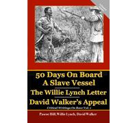 50 Days On Board A Slave Vessel, The Willie Lynch Letter, & David Walker’s Appe