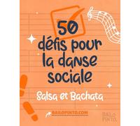 50 Défis pour la Danse Sociale en Salsa et Bachata: Choisis un défi avant d’aller danser, réussis-le et garde le souvenir ! Cadeau pour salseros et bachateros