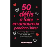 50 DEFITS A FAIRE EN AMOUREUX: Pour se réchauffer le coeur, rire et créer des souvenirs ensemble
