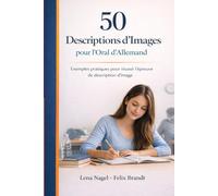 50 DESCRIPTIONS D’IMAGES - RÉUSSIR LES EXAMENS ORAUX D’ALLEMAND: Exemples pratiques pour réussir l’épreuve de description d’image