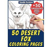 50 Desert Fox Coloring Pages for Kids and Adults: +50 Incredible Facts about Fennec Foxes. Coloring Book for Children and Elderly Women. Color and Learn with Janelle - Animals - Vol. 359