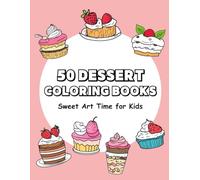 50 DESSERT COLORING BOOK: “Sweet Art Time for Kids”