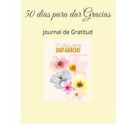 50 dias para dar Gracias: Journal de Gratitud