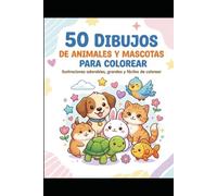 50 Dibujos de Animales y Mascotas para Colorear: Libro para colorear con 50 ilustraciones adorables y fáciles de colorear para niños y amantes de los animales
