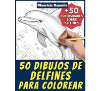 50 dibujos de delfines para colorear - Libro de colorear para niños y adultos: +50 páginas de curiosidades científicas sobre delfines para jóvenes y ... y aprende con Mauricia - Animales - Vol. 16