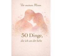 50 Dinge, die ich an dir liebe - Für meinen Mann