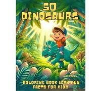 50 Dinosaur Coloring Book for Kids: 50 Prehistoric Dinosaurs with Fun Facts: Learn While You Color: Did You Know Facts, Name Pronunciations, and Amazing Dinosaur Details