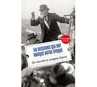 50 discours qui ont marqué notre époque: De Jaurès à Angela Davis