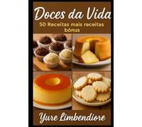 50 Doces Incríveis + Bônus Exclusivos: Receitas Caseiras, Simples e Deliciosas para Surpreender em Qualquer Ocasião