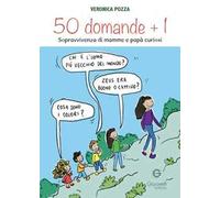 50 domande + 1. Sopravvivenza di mamme e papà curiosi