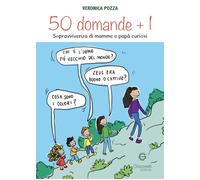 50 domande + 1. Sopravvivenza di mamme e papà curiosi - [Giacovelli Editore]