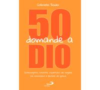50 domande a Dio. Interrogativi, curiosità, inquietudini dei ragazzi che c...
