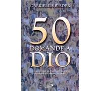 50 domande a Dio. Interrogativi, curiosità, inquietudini dei ragazzi che cominciano a pensare da grandi