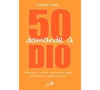 50 domande a Dio. Interrogativi, curiosità, inquietudini dei ragazzi che cominciano a pensare da grandi