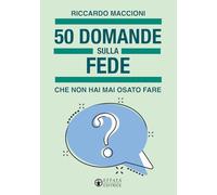 50 domande sulla fede che non hai mai osato fare