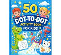 50 Dot-to-Dot Activity Book for Kids: Fun Connect the Dots Puzzles to Help Kids Learn, Focus, and Have Fun