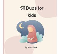 50 Duas for kids: Everyday Duas for Happy, Brave, and Thankful Little Muslims