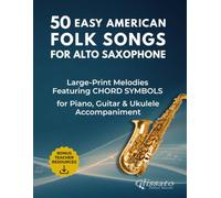 50 Easy American Folk Songs for Alto Saxophone: Large-Print Melodies with Historical Notes, Performance Tips, Chord Symbols & Accompaniment Patterns