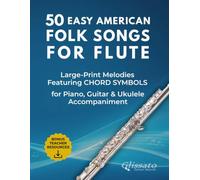 50 Easy American Folk Songs for Flute: Large-Print Melodies with Historical Notes, Performance Tips, Chord Symbols & Accompaniment Patterns