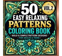 50 Easy Relaxing Patterns Coloring Book Volume 2: Bold and Simple Pattern Designs for Adults & Teens Featuring 50 All-New Relaxing Patterns