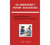 50 Emergency Room Dialogues: Essential Medical Topics & Conversations