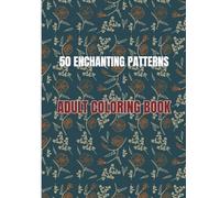 50 enchanting patterns. Adult coloring book: An adult coloring book with easy and relaxing pages