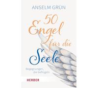 50 Engel für die Seele: Begegnungen, die beflügeln