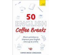 50 English Coffee Breaks: Short Activities to Improve Your English One Cup at a Time