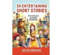 50 Entertaining Short Stories for Beginner English Learners (A2/B1 English): 50 Fun Short Stories to Boost Vocabulary & Reading Skills for Beginner English Learners