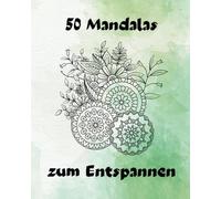 50 entspannende Mandalas: Malbuch für Gross und Klein