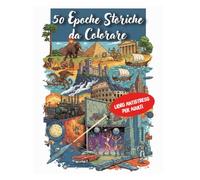 50 Epoche Storiche da Colorare: Libro Antistress per Adulti