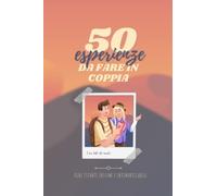 50 esperienze da fare in coppia: il libro perfetto per divertirsi e collezionare emozioni uniche insieme | Idea regalo di coppia